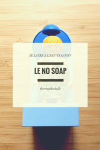 Le NO SOAP - Se laver à l'eau VS savon