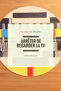 Arrêter de regarder la TV: une action slow libératrice!