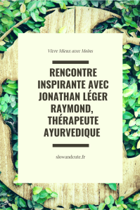 Rencontre inspirante avec Jonathan Léger Raymond, thérapeute Ayurvedique